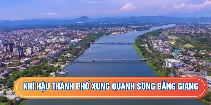 Khí hậu thành phố xung quanh sông Bằng Giang