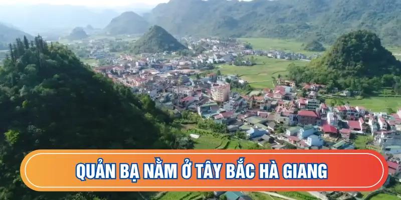 Quản Bạ nằm ở Tây Bắc Hà Giang