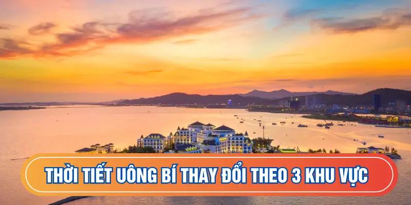 Thời tiết Uông Bí thay đổi theo 3 khu vực