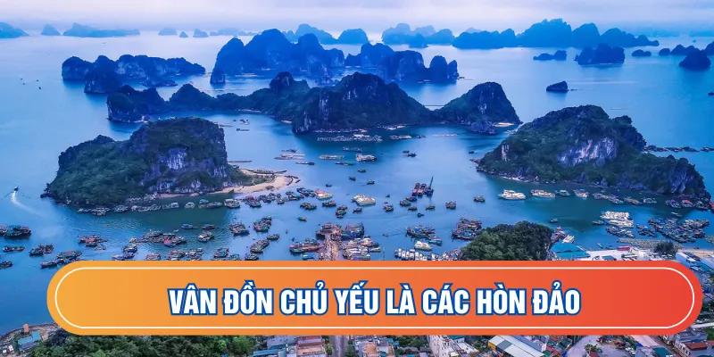 Vân Đồn chủ yếu là các hòn đảo