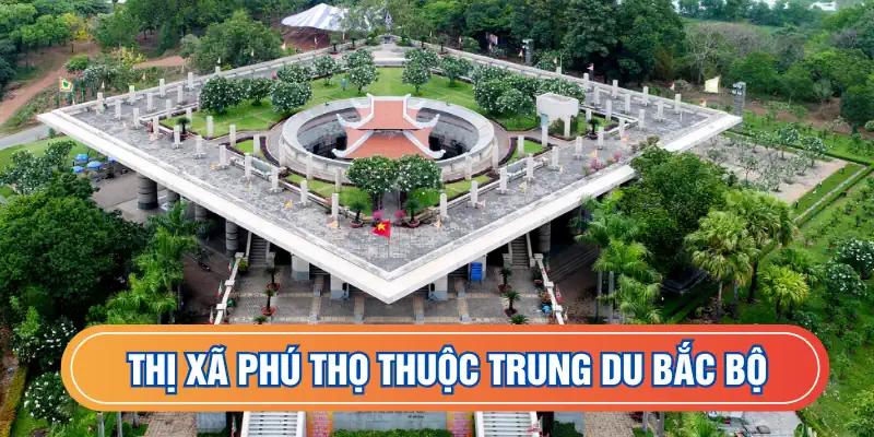 Thị xã Phú Thọ thuộc trung du Bắc Bộ