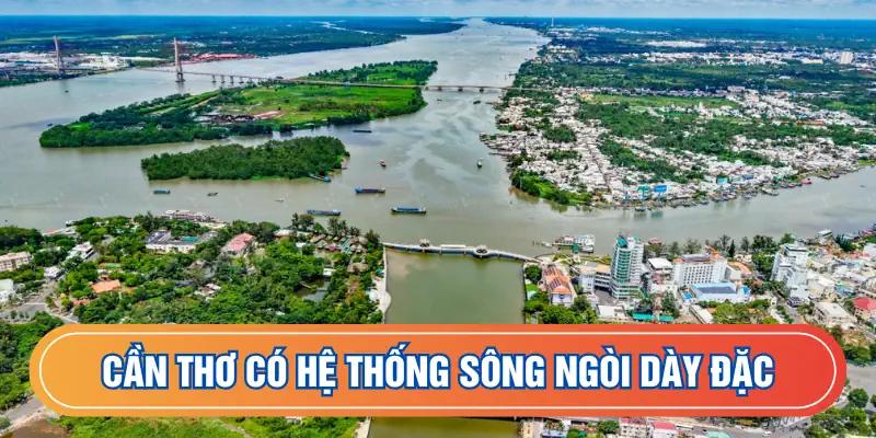 Cần Thơ sở hữu rất nhiều sông ngòi