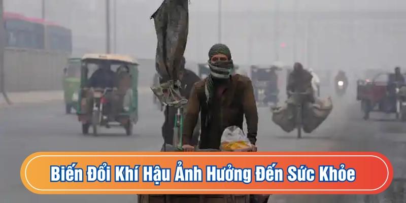 Biến đổi khí hậu khiến sức khỏe con người ngày càng sa sút