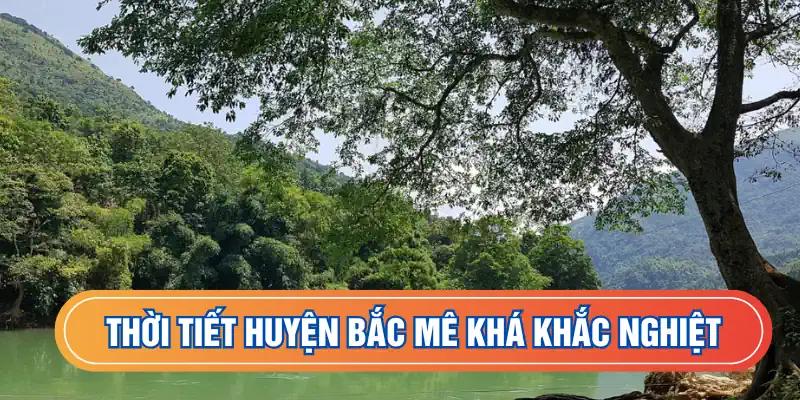Thời tiết huyện Bắc Mê khá khắc nghiệt