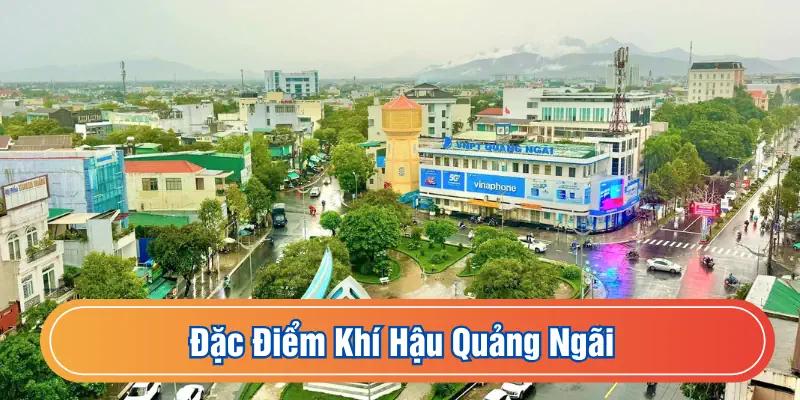 Đặc Điểm Khí Hậu Quảng Ngãi Vùng Đất Với Nhiều Thách Thức