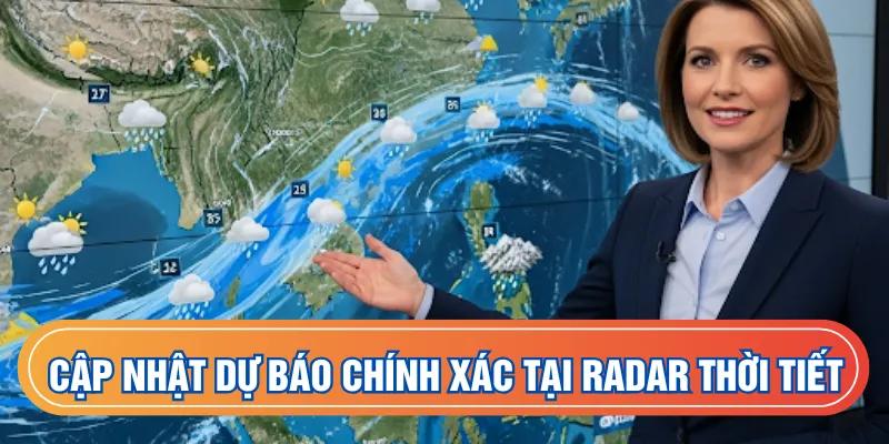 Cập nhật dự báo chính xác tại Radar Thời Tiết