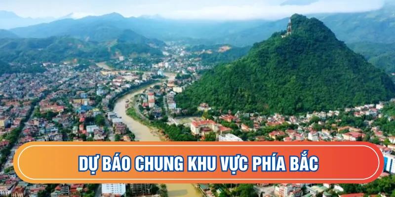 Dự báo chung khu vực phía Bắc