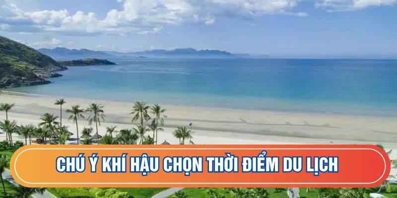 Chú ý  khí hậu chọn thời điểm du lịch