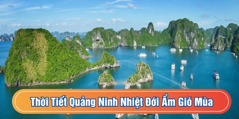 Thời tiết Quảng Ninh mang đặc trưng ven biển miền Bắc