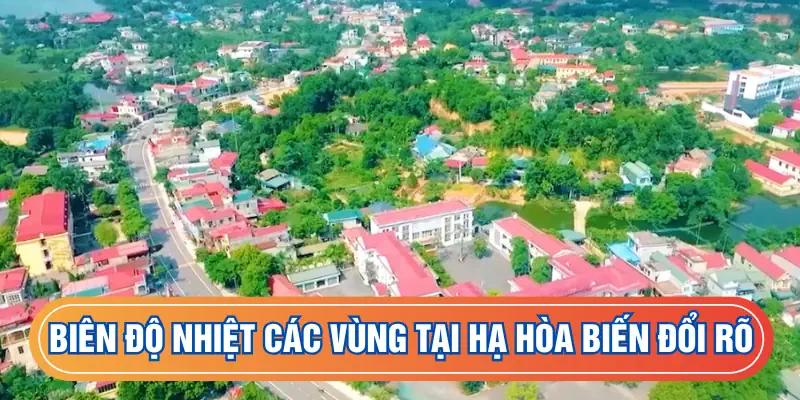 Biên độ nhiệt các vùng tại Hạ Hòa biến đổi rõ