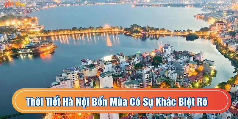 Thời tiết Hà Nội bốn mùa có sự khác biệt rõ