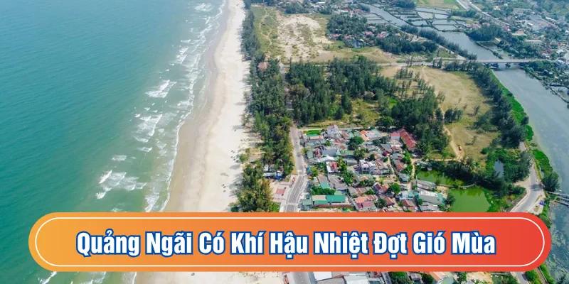 Quảng Ngãi có đặc trưng thời tiết của miền Trung
