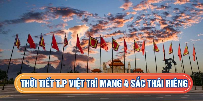 Thời tiết thành phố Việt Trì mang 4 sắc thái riêng biệt