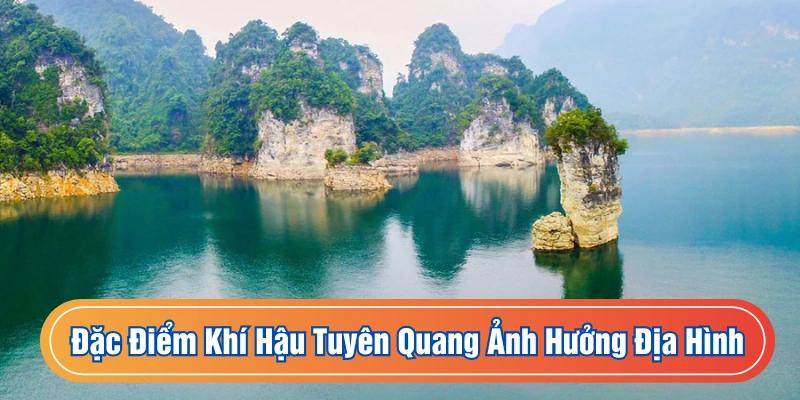 Địa hình cũng khiến cho đặc điểm khí hậu Tuyên Quang thêm đa dạng