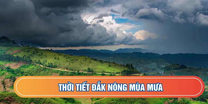 Thời tiết Đắk Nông mùa mưa dễ chịu