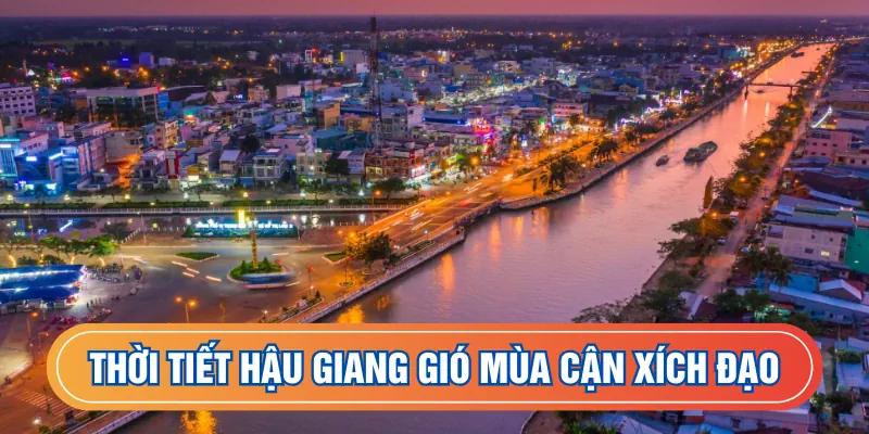 Thời tiết Hậu Giang gió mùa cận xích đạo
