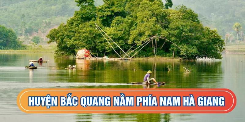 Huyện Bắc Quang nằm phía nam Hà Giang