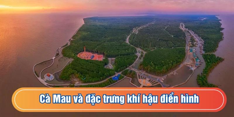 Điểm nổi bật của thời tiết tại tỉnh Cà Mau