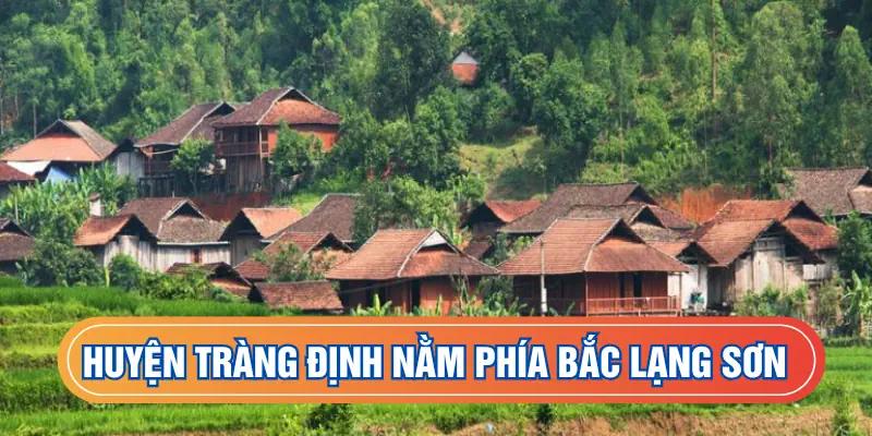 Huyện Tràng Định nằm phía bắc Lạng Sơn