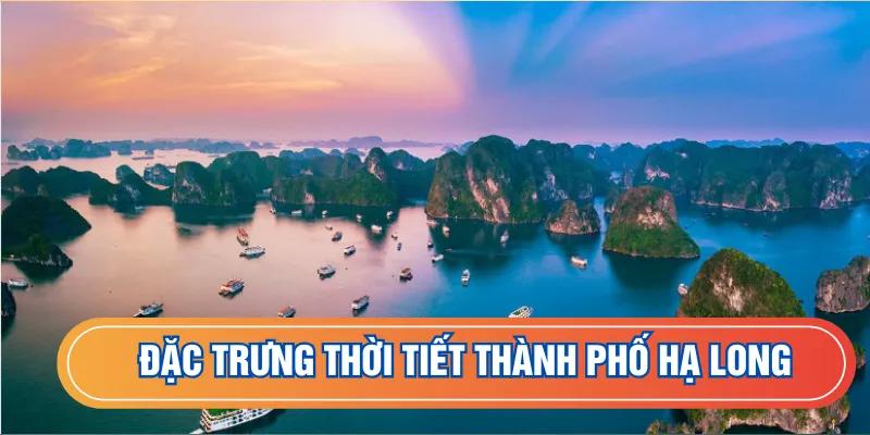 Đặc trưng thời tiết thành phố Hạ Long 