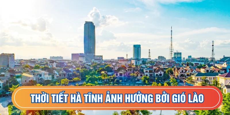 Thời tiết Hà Tĩnh ảnh hưởng bởi gió Lào