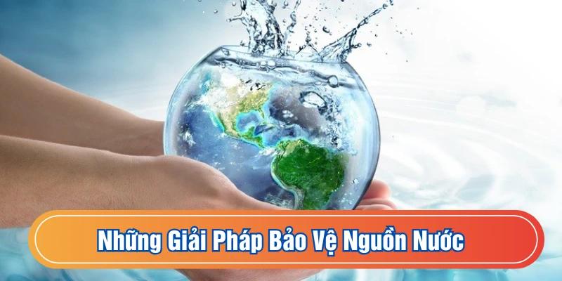 Những giải pháp bảo vệ nguồn nước quan trọng