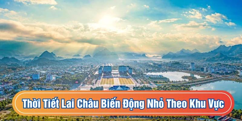 Thời tiết Lai Châu biến động từng khu vực nhỏ