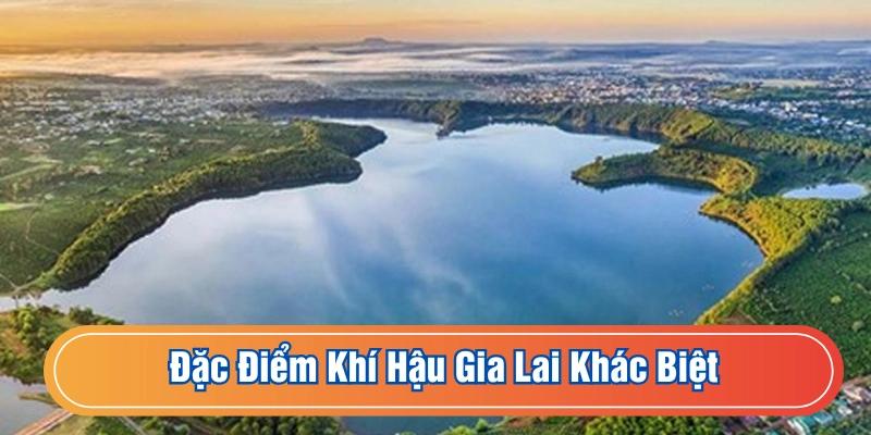 Đặc điểm khí hậu Gia Lai có sự khác biệt với các vùng 