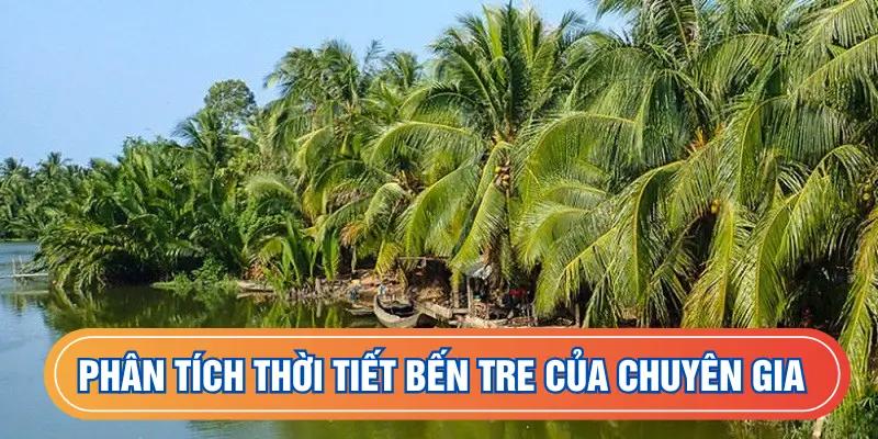 Phân tích thời tiết Bến Tre của chuyên gia