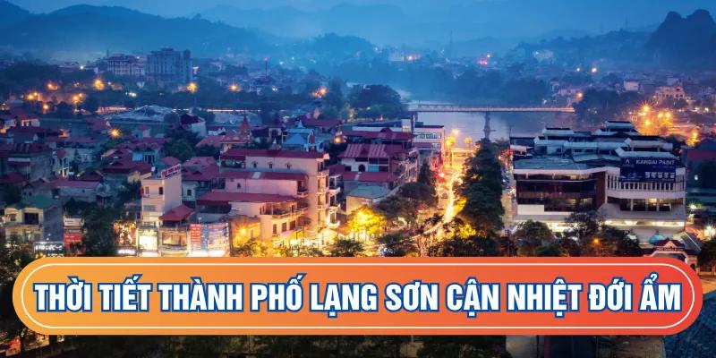 Thời tiết thành phố Lạng Sơn cận nhiệt đới ẩm