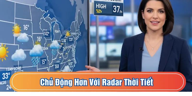 Chủ động hơn trong cuộc sống với Radar Thời Tiết
