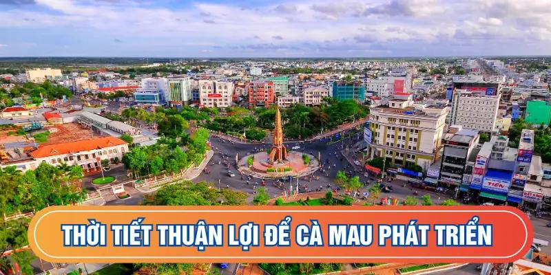 Yếu tố thời tiết thuận lợi để kinh tế Cà Mau phát triển