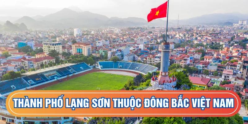 Thành phố Lạng Sơn thuộc đông bắc Việt Nam