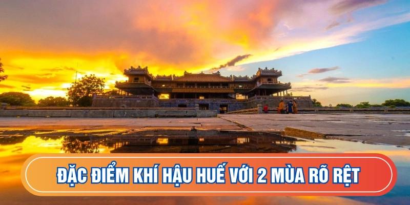 Đặc điểm khí hậu Huế có 2 mùa rõ nét nhất