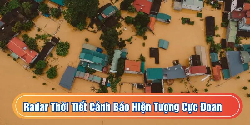 Radar Thời Tiết cảnh báo hiện tượng cực đoan