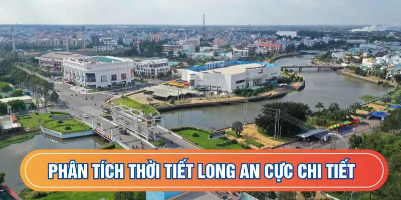 Phân tích thời tiết Long An cực chi tiết