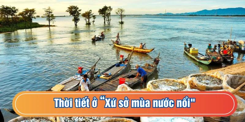 Điểm chung thời tiết của “xứ sở mùa nước nổi”