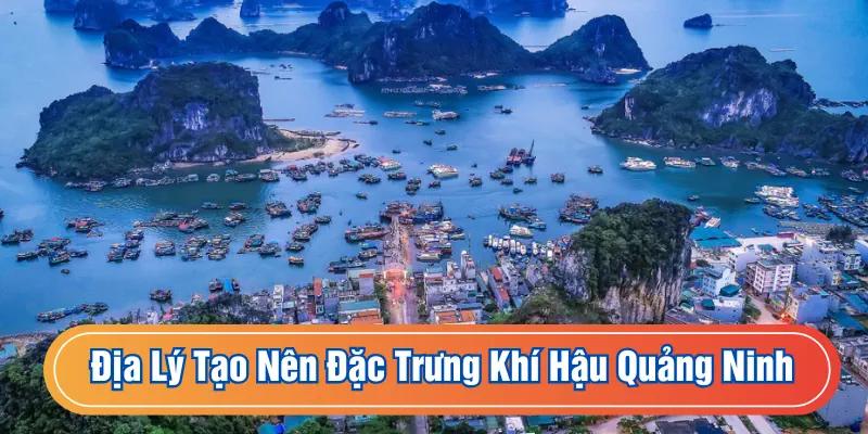 Địa hình đa dạng tạo nên khí hậu đặc trưng của Quảng Ninh