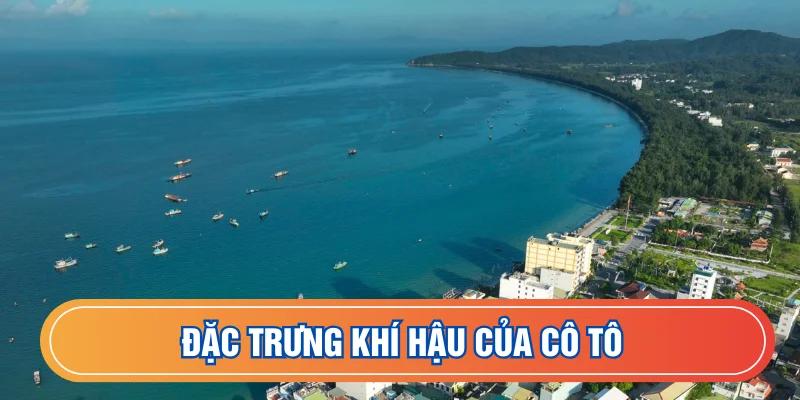 Đặc trưng khí hậu từng khu vực ở Cô Tô