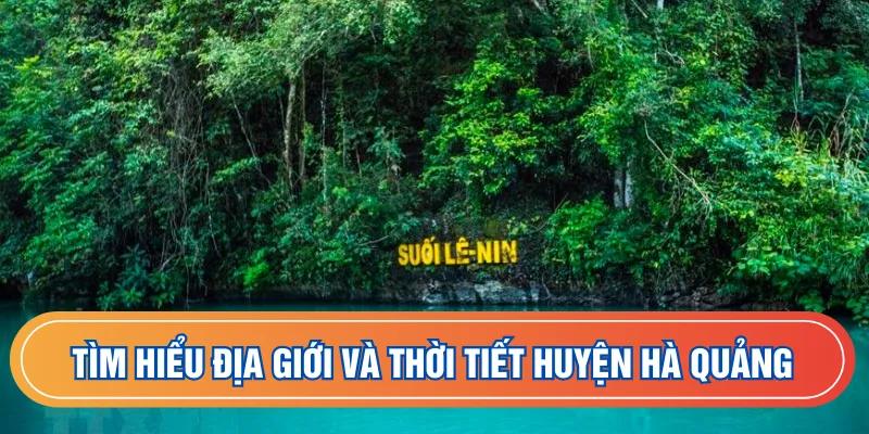 Tìm hiểu địa giới và thời tiết huyện Hà Quảng