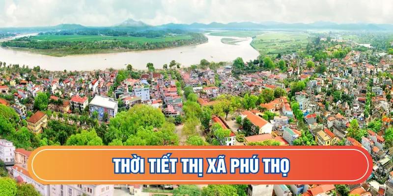 Thời tiết thị xã Phú Thọ
