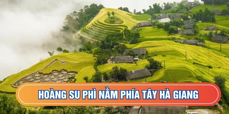 Hoàng Su Phì nằm phía tây Hà Giang