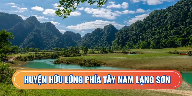 Huyện Hữu Lũng nằm phía tây nam Lạng Sơn