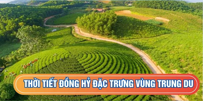 Thời tiết Đồng Hỷ đặc trưng vùng trung du
