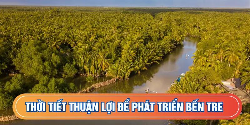 Thời tiết thuận lợi để phát triển kinh tế Bến Tre