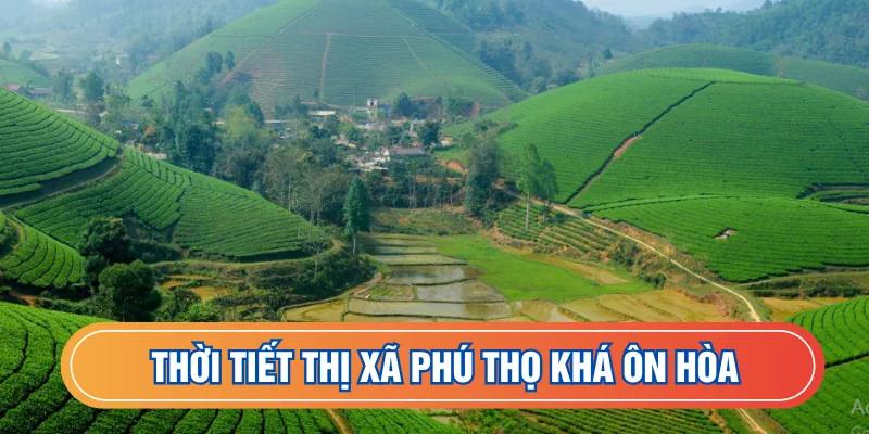 Thời tiết thị xã Phú Thọ khá ôn hòa