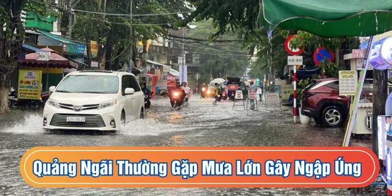 Quảng Ngãi thường gặp mưa lớn gây ngập úng