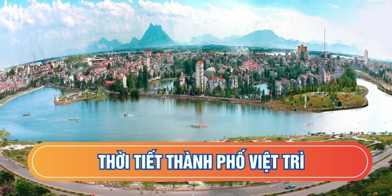 Thời tiết Thành Phố Việt Trì