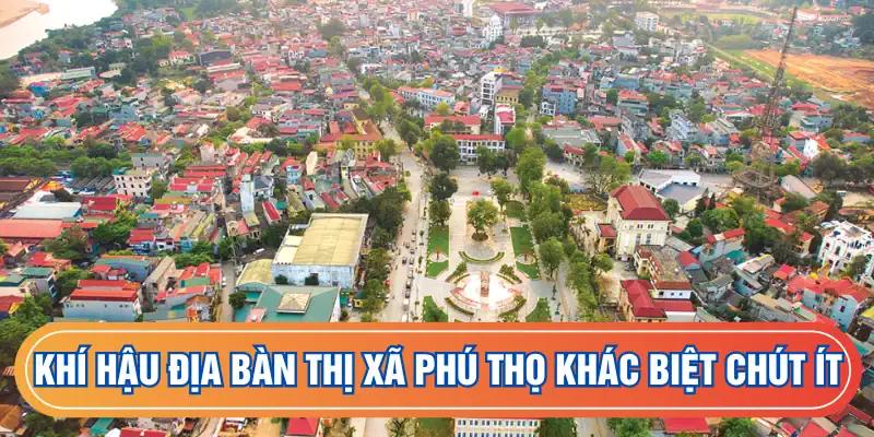 Khí hậu địa bàn thị xã Phú Thọ khác biệt chút ít