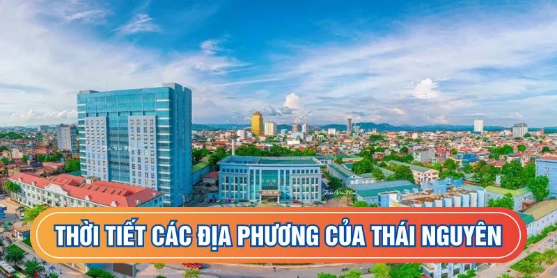 Thời tiết thành phố Thái Nguyên theo vùng